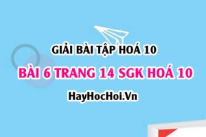 Giải bài 6 trang 14 SGK Hoá 10